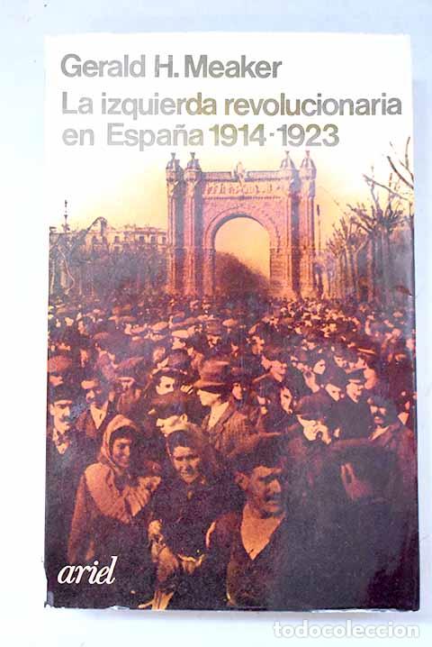 Libros: La izquierda revolucionaria en Espa&ntilde;a: (1914-1923).- Meaker, Gerald H.