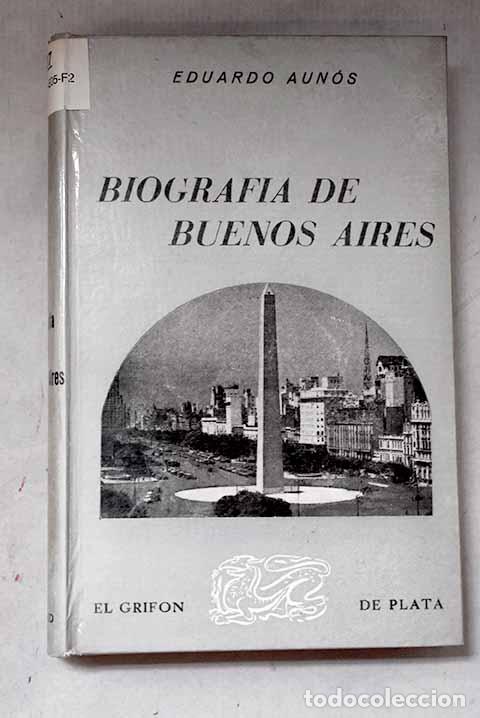 Libros: Biograf&iacute;a de Buenos Aires.- Aunos, Eduardo