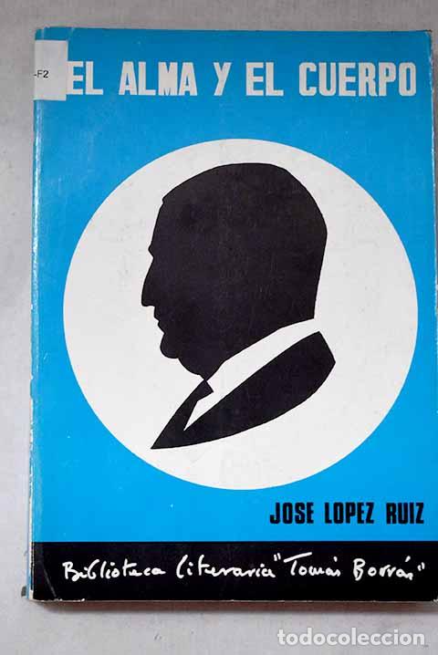 Livres: El alma y el cuerpo: (Antolog&iacute;a po&eacute;tica).- L&oacute;pez Ruiz, Jos&eacute;