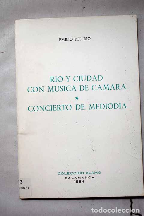 books: R&iacute;o y ciudad con m&uacute;sica de c&aacute;mara: Concierto de mediod&iacute;a.- R&iacute;o, Emilio del