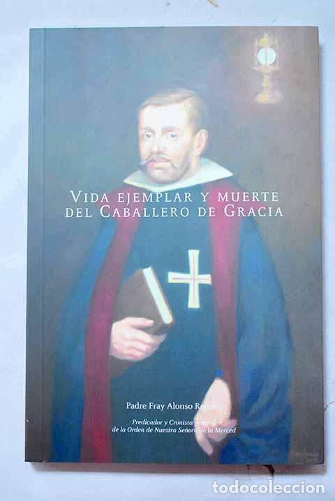 Livres: Vida ejemplar y muerte del Caballero de Gracia.- Rem&oacute;n, Alonso