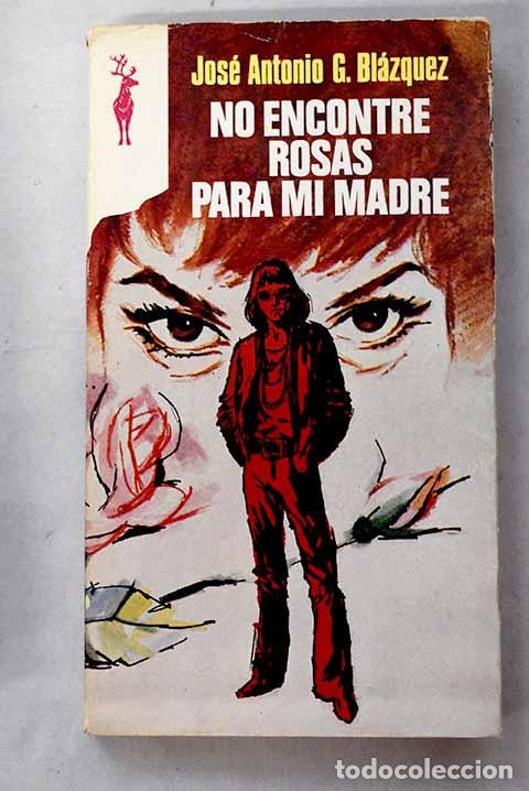 Livres: No encontr&eacute; rosas para mi madre.- Garc&iacute;a Bl&aacute;zquez, Jos&eacute; Antonio