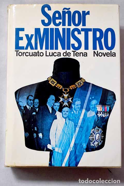 Libros: Se&ntilde;or ex ministro: Luca de Tena, Torcuato.- Luca de Tena, Torcuato