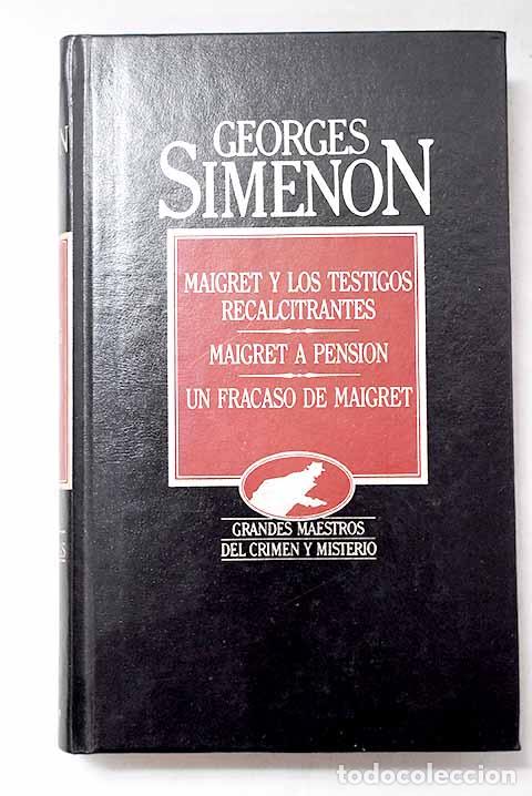 Livres: Maigret y los testigos recalcitrantes ; Maigret a pensi&oacute;n ; Un fracaso de Maigret.- Simenon, Georges