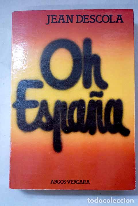 Livres: Oh Espa&ntilde;a: Descola, Jean.- Descola, Jean