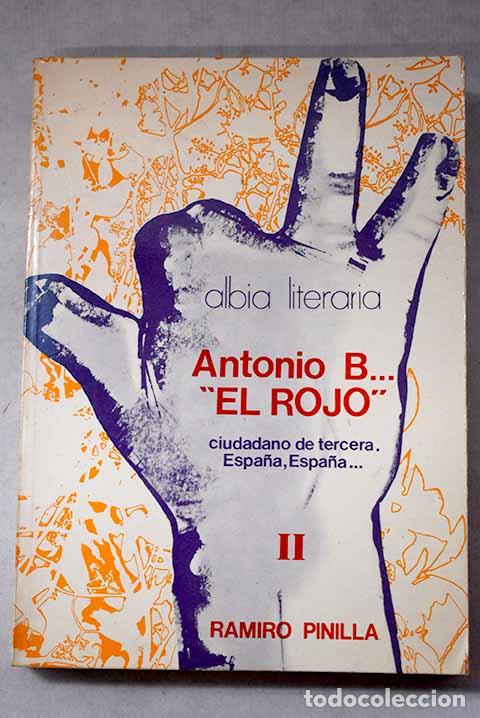 Livres: Antonio B., El rojo , ciudadano de tercera : Espa&ntilde;a, Espa&ntilde;a, Tomo II.- Pinilla, Ramiro