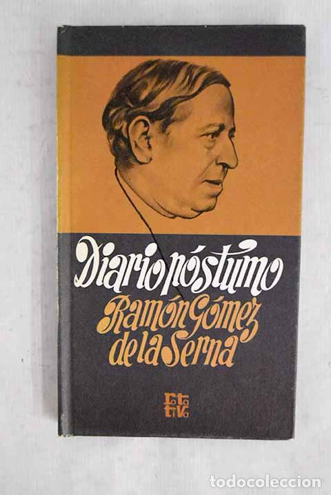 Livres: Diario p&oacute;stumo: G&oacute;mez de la Serna, Ram&oacute;n.- G&oacute;mez de la Serna, Ram&oacute;n