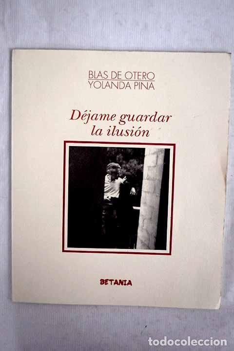 Livres: D&eacute;jame guardar la ilusi&oacute;n.- Otero, Blas de