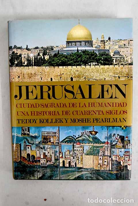 Livres: Jerusal&eacute;n, ciudad sagrada de la humanidad: una historia de cuarenta siglos.- Kollek, Teddy