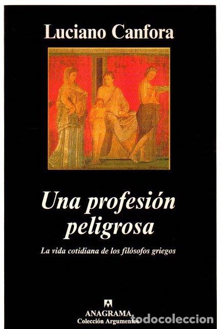 Libri di seconda mano: Una profesi&oacute;n peligrosa. La vida cotidiana de los fil&oacute;sofos griegos - Canfora, Luciano