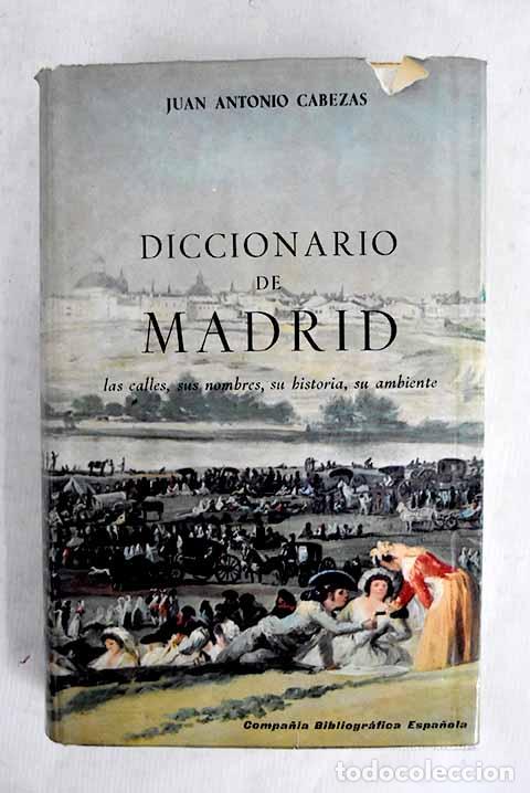 Libros: Diccionario de Madrid: Las calles, sus nombres, su historia, su ambiente.- Cabezas, Juan Antonio