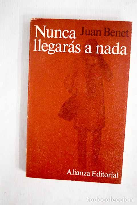 B&uuml;cher: Nunca llegar&aacute;s a nada.- Benet, Juan