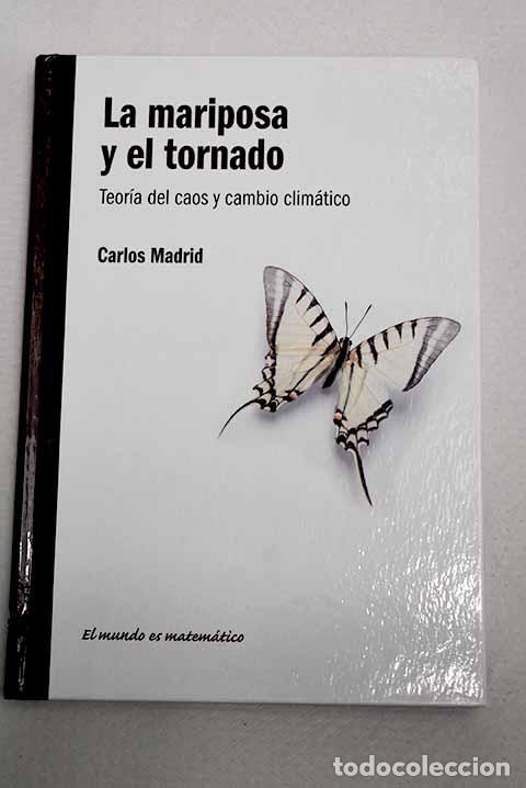 Libros: La mariposa y el tornado: teor&iacute;a del caos y cambio clim&aacute;tico.- Madrid Casado, Carlos M.