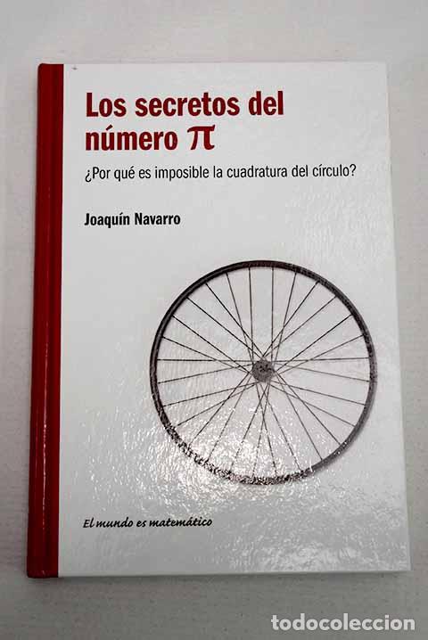 Libros: Los secretos del n&uacute;mero pi: &iquest;por qu&eacute; es imposible la cuadratura del c&iacute;rculo?.- Navarro, Joaqu&iacute;n