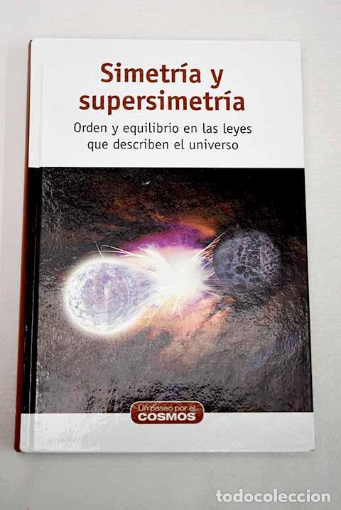 Libros: Simetr&iacute;a y supersimetr&iacute;a: orden y equilibrio en las leyes que describen el universo