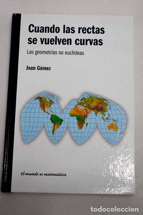 Libros: Cuando las rectas se vuelven curvas: las geometr&iacute;as no euclideas.- G&oacute;mez Urgell&eacute;s, Joan