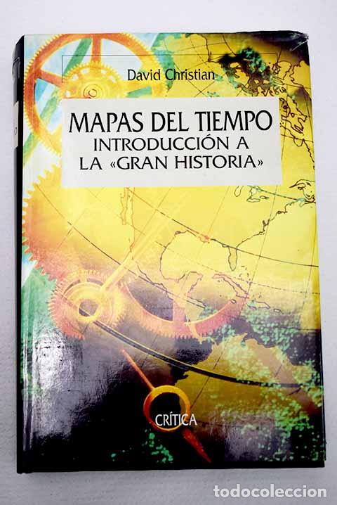 Libros: Mapas del tiempo: introducci&oacute;n a la gran historia .- Christian, David