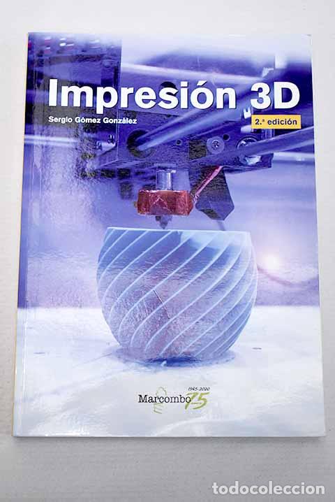 B&uuml;cher: Impresi&oacute;n 3D: G&oacute;mez Gonz&aacute;lez, Sergio.- G&oacute;mez Gonz&aacute;lez, Sergio