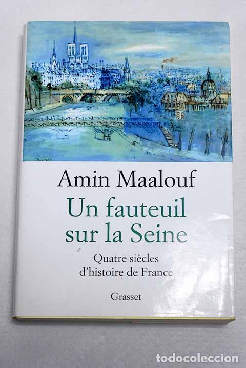 Libros: Un fauteuil sur la Seine quatre siecles d histoire de France.- Maalouf, Amin