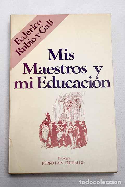 Libros: Mis maestros y mi educaci&oacute;n.- Rubio y Gal&iacute;, Federico