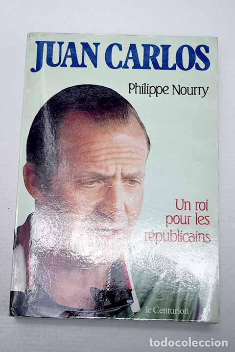Livros em segunda m&atilde;o: Juan Carlos: un roi pour les r&eacute;publicains.- Nourry, Philippe