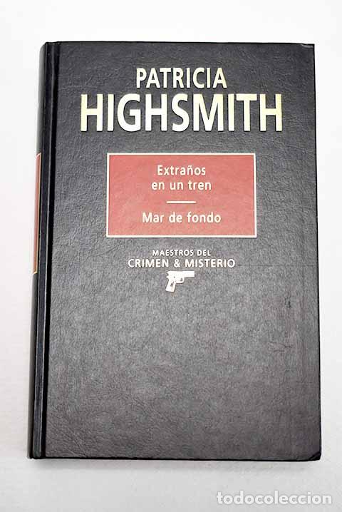 books: Extra&ntilde;os en un tren ; Mar de fondo.- Highsmith, Patricia
