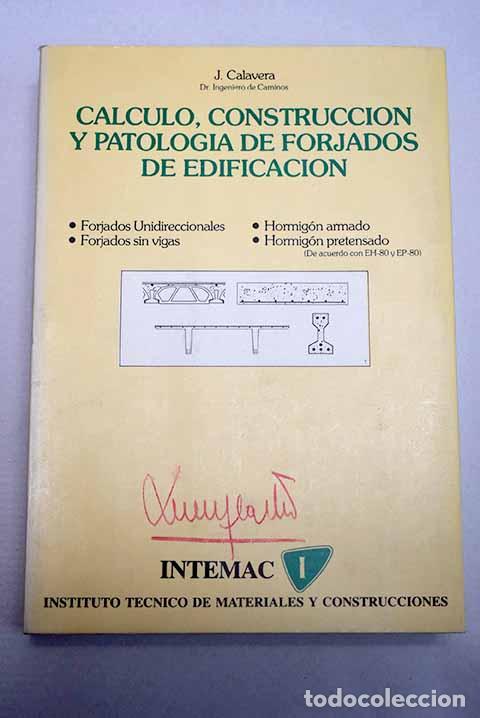 B&uuml;cher: C&aacute;lculo, construcci&oacute;n y patolog&iacute;a de forjados de edificaci&oacute;n.- Calavera Ruiz, J.