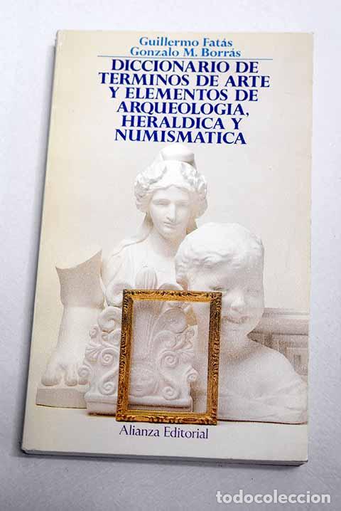 B&uuml;cher: Diccionario de t&eacute;rminos de arte y elementos de arqueolog&iacute;a y numism&aacute;tica.- Fat&aacute;s Cabeza, Guillermo