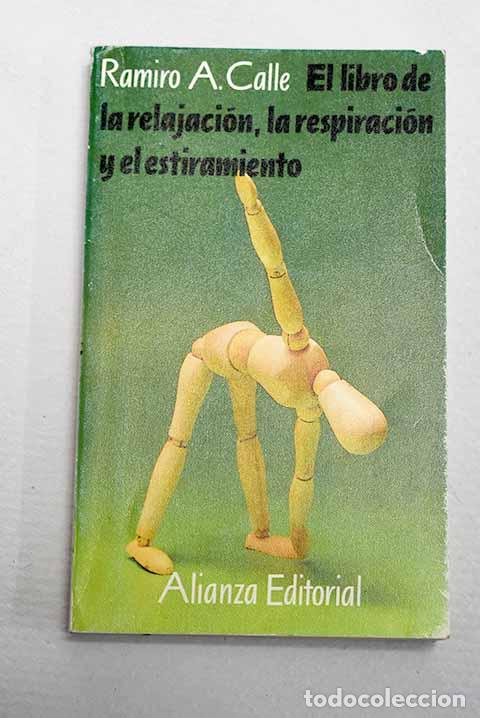 B&uuml;cher: El libro de la relajaci&oacute;n, la respiraci&oacute;n y el estiramiento.- Calle, Ramiro