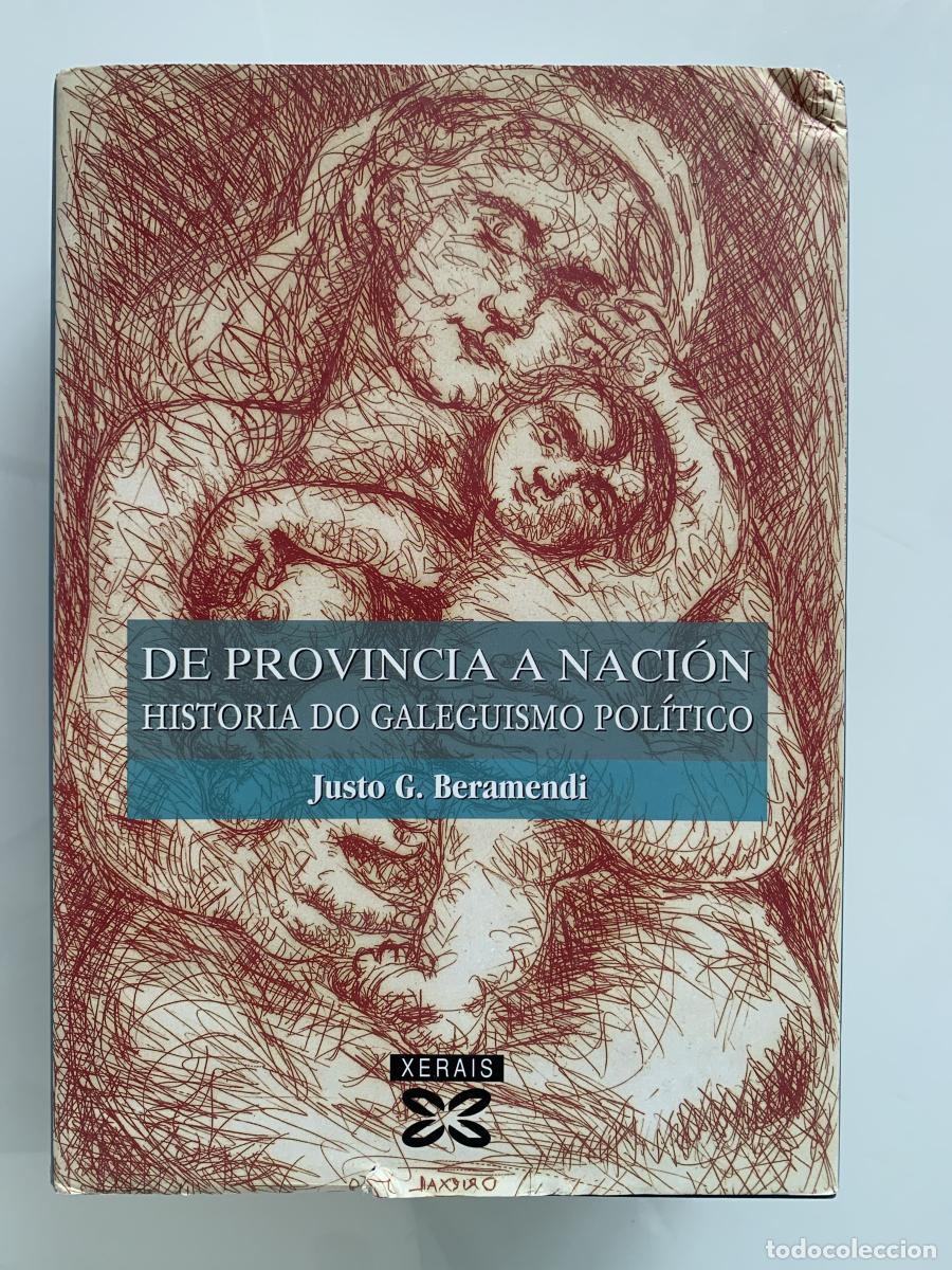 Livres: DE PROVINCIA A NACI&Oacute;N. HISTORIA DO GALEGUISMO POL&Iacute;TICO - Justo Beramendi Gonz&aacute;lez
