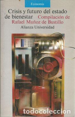 Libros: CRISIS Y FUTURO DEL ESTADO DE BIENESTAR - MU&Ntilde;OZ DE BUSTILLO, RAFAEL