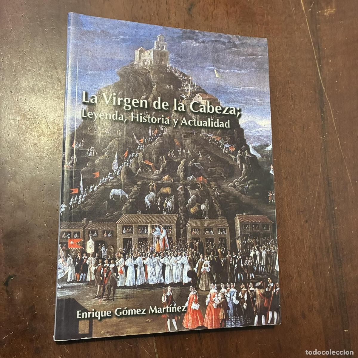 Libri di seconda mano: La Virgen de la Cabeza. Leyenda, historia y actualidad - Enrique G&oacute;mez Mart&iacute;nez