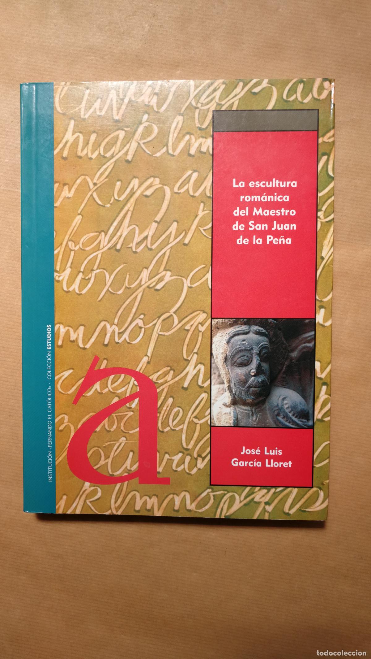 books: La escultura rom&aacute;nica del Maestro de San Juan de la Pe&ntilde;a - &rdquo;Garc&iacute;a Lloret, Jos&eacute; Luis&rdquo;