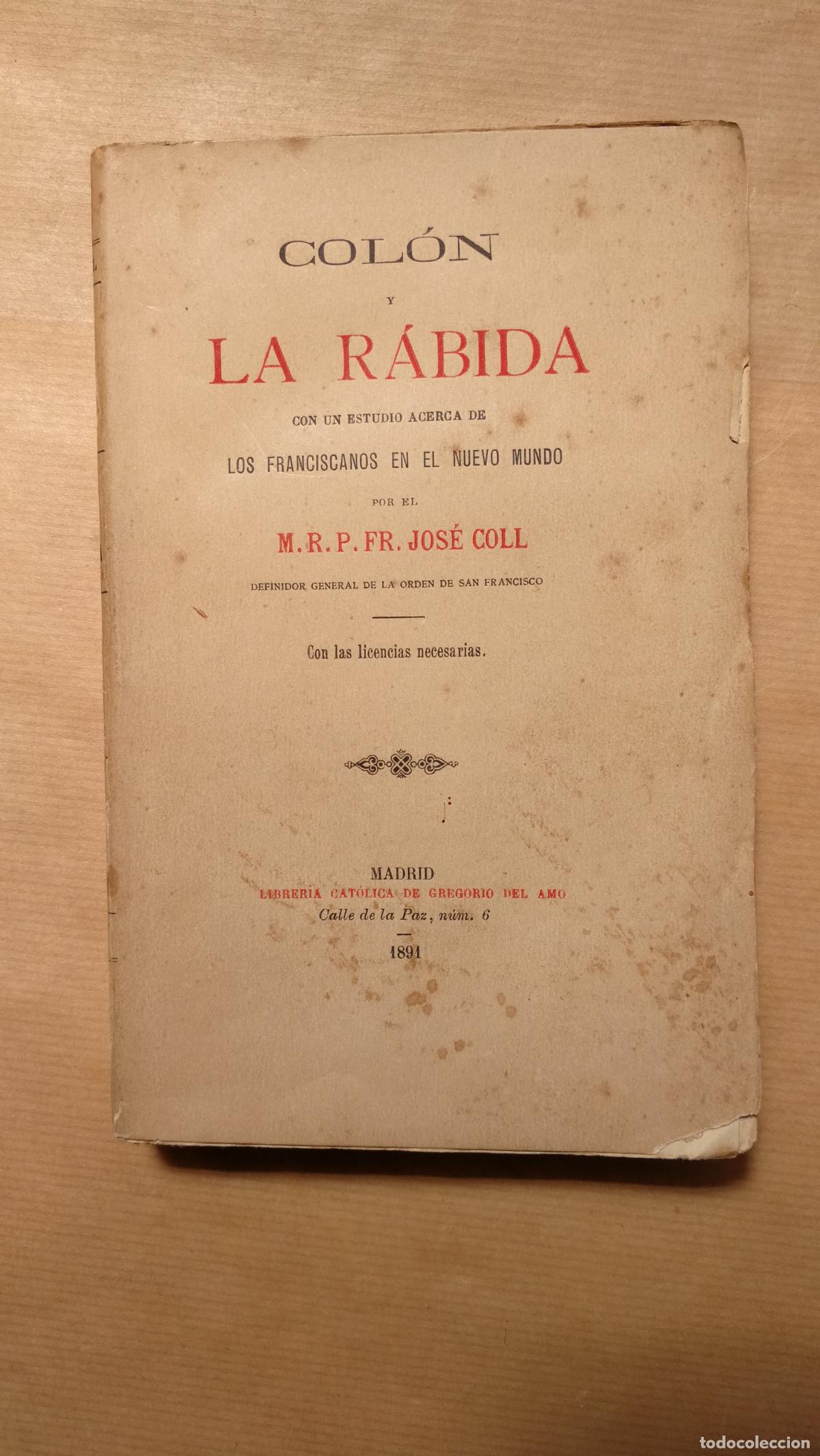 books: Col&oacute;n y La R&aacute;bida. Con un estudio acerca de los franciscanos en el Nuevo Mundo. - &rdquo;Coll, Jos&eacute;.&rdquo;