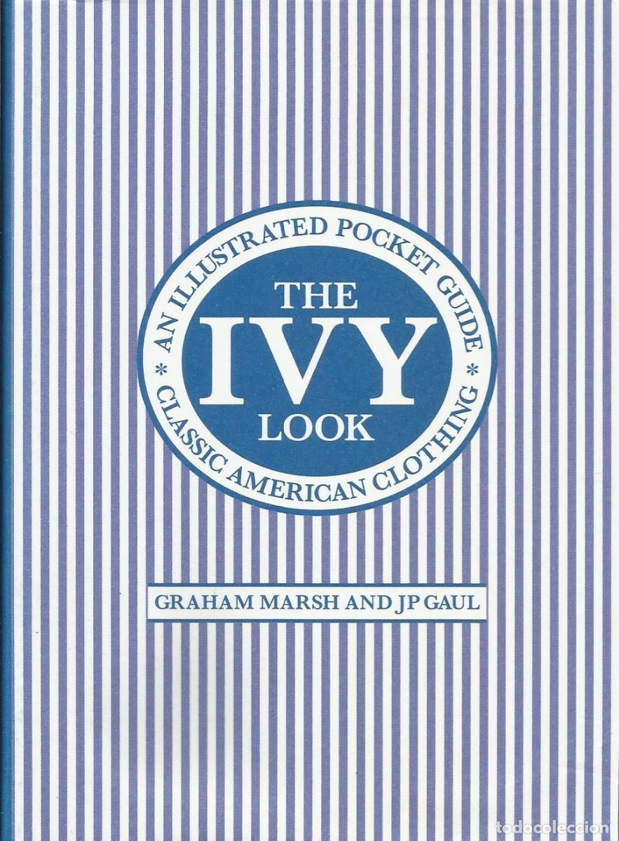 Libros: The Ivy Look. Classic American Clothing. Graham Marsh and JP Gaul. Firmado y dedicado Graham Marsh.