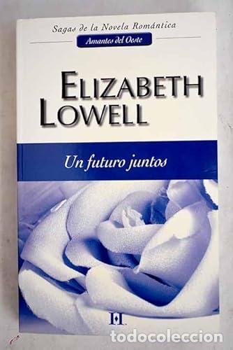 Libros: Un futuro juntos - ELIZABETH LOWELL