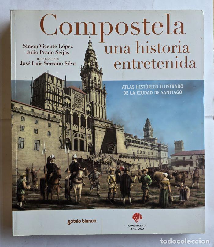 Libros: COMPOSTELA, UNA HISTORIA ENTRETENIDA. ATLAS HIST&Oacute;RICO ILUSTRADO DE LA CIUDAD DE SANTIAGO - Julio Pra