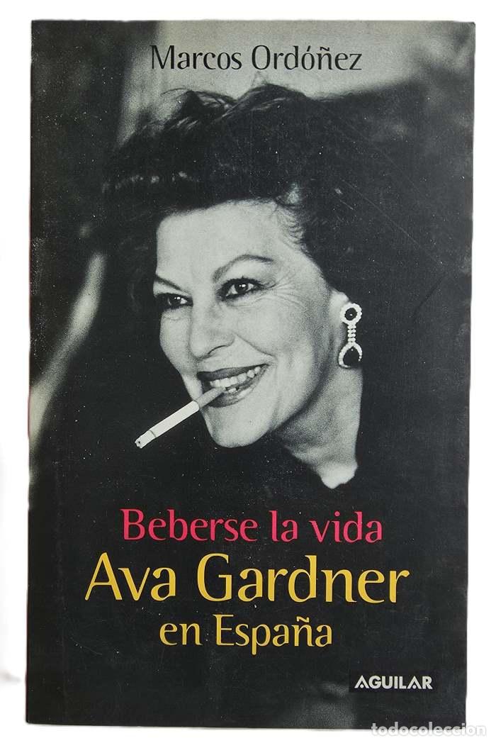 Libros: BEBERSE LA VIDA. AVA GARDNER EN ESPA&Ntilde;A - Marcos Ord&oacute;&ntilde;ez