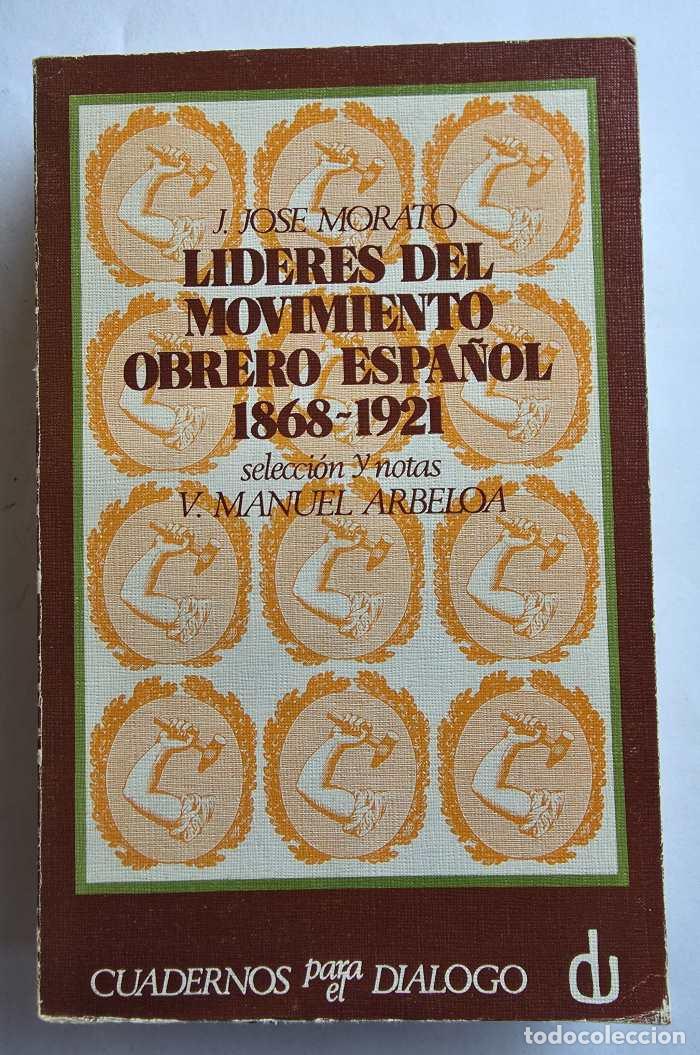 Libros: L&Iacute;DERES DEL MOVIMIENTO OBRERO ESPANOL 1868-1921 - Juan Jos&eacute; Morato