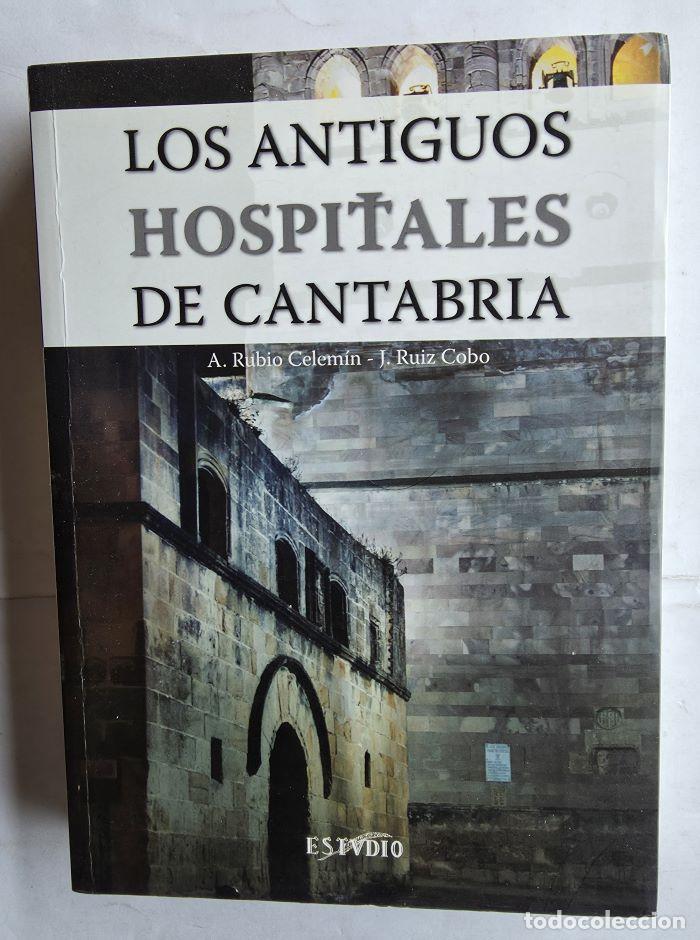 Libros: LOS ANTIGUOS HOSPITALES DE CANTABRIA - Ana Rubio Celem&iacute;n; Jes&uacute;s Ruiz Cobo