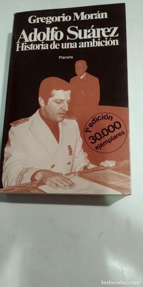 Libros: Adolfo Su&aacute;rez Historia de una ambici&oacute;n Gregorio Mor&aacute;n - Foto 1