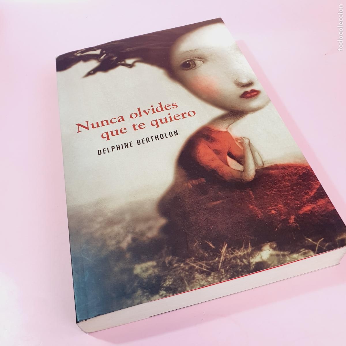 Libros: LIBRO-NUNCA OLVIDES QUE TE QUIERO-DELPHINE BERTHOLON-3&ordf;EDICI&Oacute;N-2010-GRIJALBO-EXCELENTE-COL