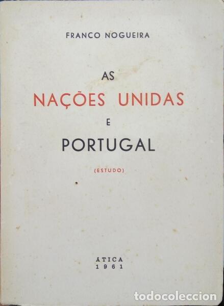 Libros: FRANCO NOGUEIRA. (Alberto) - AS NA&Ccedil;&Otilde;ES UNIDAS E PORTUGAL.