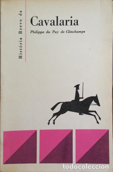 Libros: PUY DE CLINCHAMPS. (Philippe du) - HIST&Oacute;RIA BREVE DA CAVALARIA.