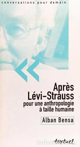 B&uuml;cher: BENSA. (Alban) e Bertrand Richard. - APR&Egrave;S L&Eacute;VI-STRAUSS, POUR UNE ANTHROPOLOGIE &Agrave; TAILLE HUMAINE.