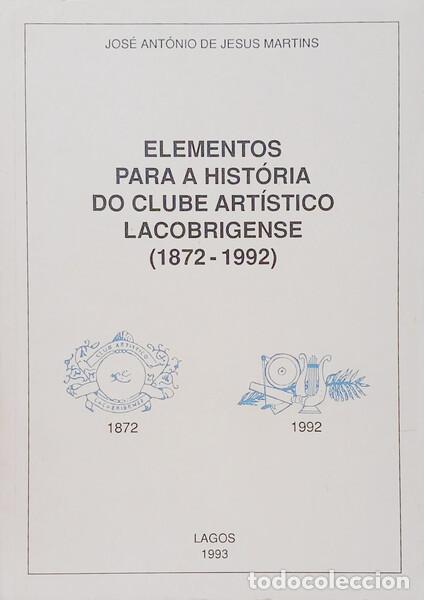 B&uuml;cher: JESUS MARTINS. (Jos&eacute; Ant&oacute;nio de) - ELEMENTOS PARA A HIST&Oacute;RIA DO CLUBE ART&Iacute;STICO LACOBRIGENSE 1872-19
