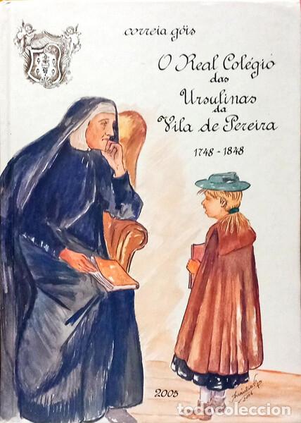 B&uuml;cher: CORREIA G&Oacute;IS. - REAL COL&Eacute;GIO DAS URSULINAS DA VILA DE PEREIRA (1748-1848).