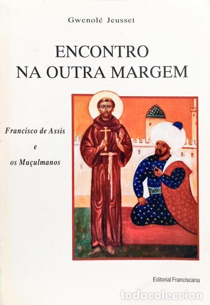 Libri di seconda mano: JEUSSET. (Gwenol&eacute;) - ENCONTRO NA OUTRA MARGEM, FRANCISCO DE ASSIS E OS MU&Ccedil;ULMANOS.