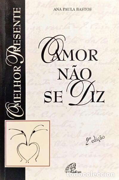 Livros em segunda m&atilde;o: BASTOS. (Ana Paula) - O AMOR N&Atilde;O SE DIZ!... [2.&ordf; EDI&Ccedil;&Atilde;O]