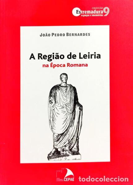 Libros: BERNARDES. (Jo&atilde;o Pedro) - A REGI&Atilde;O DE LEIRIA NA &Eacute;POCA ROMANA.